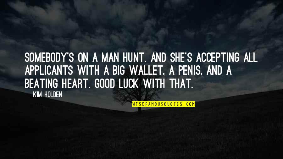 Beating Heart Quotes By Kim Holden: Somebody's on a man hunt. And she's accepting Beating Heart Quotes By Kim Holden: Somebody's on a man hunt. And she's accepting