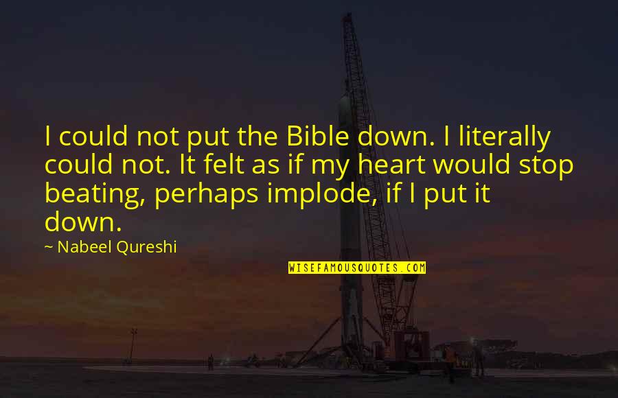 Beating Heart Quotes By Nabeel Qureshi: I could not put the Bible down. I Beating Heart Quotes By Nabeel Qureshi: I could not put the Bible down. I