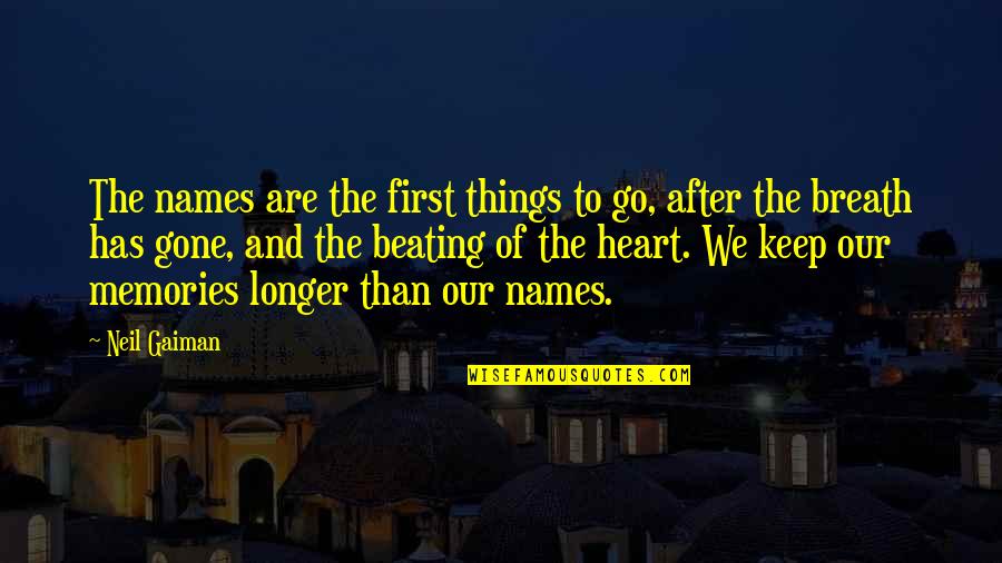Beating Heart Quotes By Neil Gaiman: The names are the first things to go, Beating Heart Quotes By Neil Gaiman: The names are the first things to go,