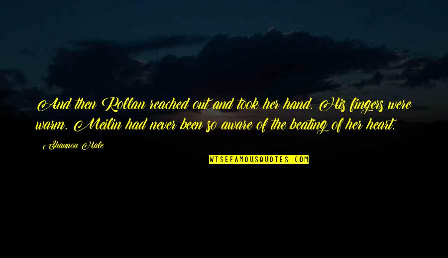 Beating Heart Quotes By Shannon Hale: And then Rollan reached out and took her Beating Heart Quotes By Shannon Hale: And then Rollan reached out and took her