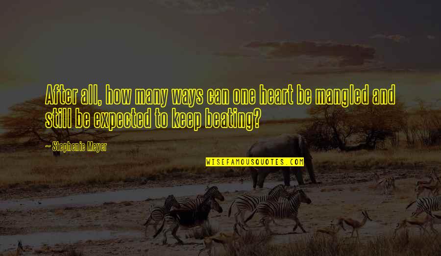 Beating Heart Quotes By Stephenie Meyer: After all, how many ways can one heart Beating Heart Quotes By Stephenie Meyer: After all, how many ways can one heart