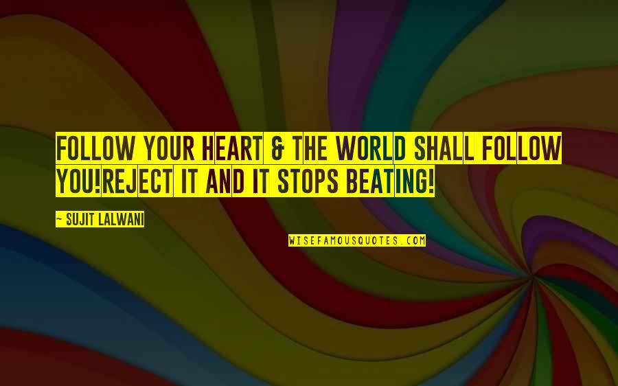 Beating Heart Quotes By Sujit Lalwani: Follow Your Heart & The world Shall Follow