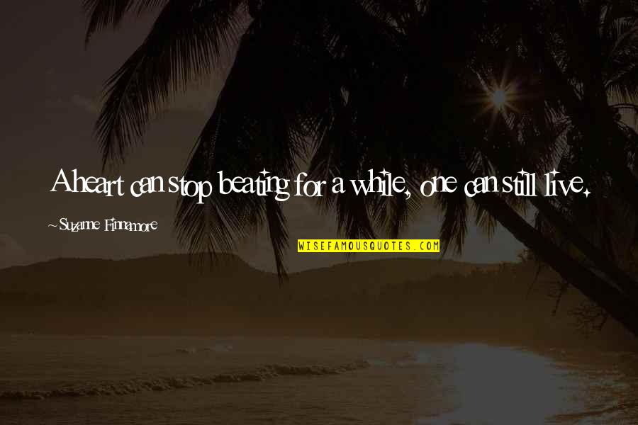 Beating Heart Quotes By Suzanne Finnamore: A heart can stop beating for a while, Beating Heart Quotes By Suzanne Finnamore: A heart can stop beating for a while,