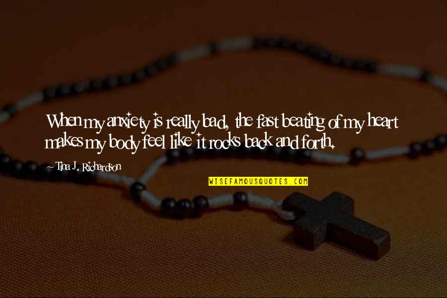 Beating Heart Quotes By Tina J. Richardson: When my anxiety is really bad, the fast Beating Heart Quotes By Tina J. Richardson: When my anxiety is really bad, the fast