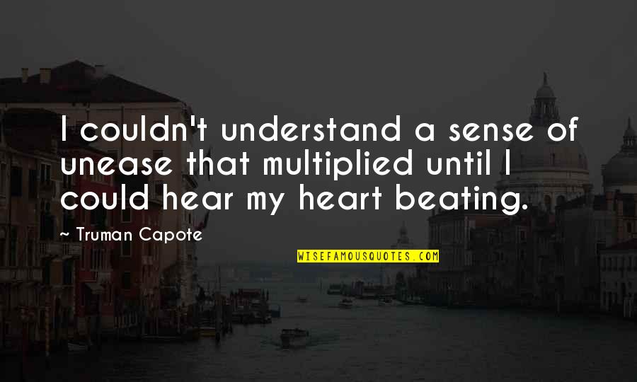 Beating Heart Quotes By Truman Capote: I couldn't understand a sense of unease that Beating Heart Quotes By Truman Capote: I couldn't understand a sense of unease that