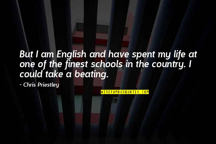 Beating Life Quotes By Chris Priestley: But I am English and have spent my