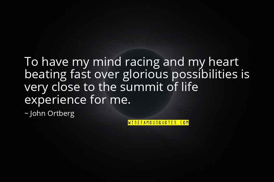 Beating Life Quotes By John Ortberg: To have my mind racing and my heart