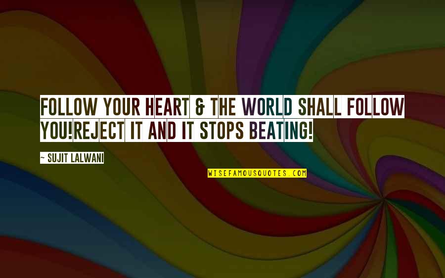 Beating Life Quotes By Sujit Lalwani: Follow Your Heart & The world Shall Follow