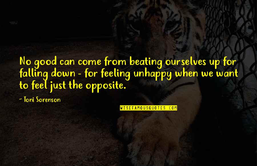 Beating Life Quotes By Toni Sorenson: No good can come from beating ourselves up