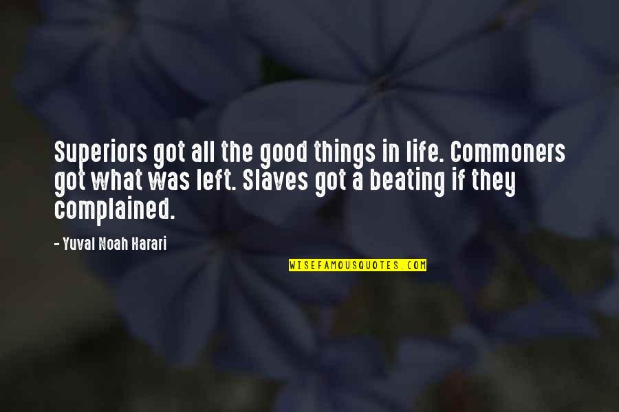 Beating Life Quotes By Yuval Noah Harari: Superiors got all the good things in life.