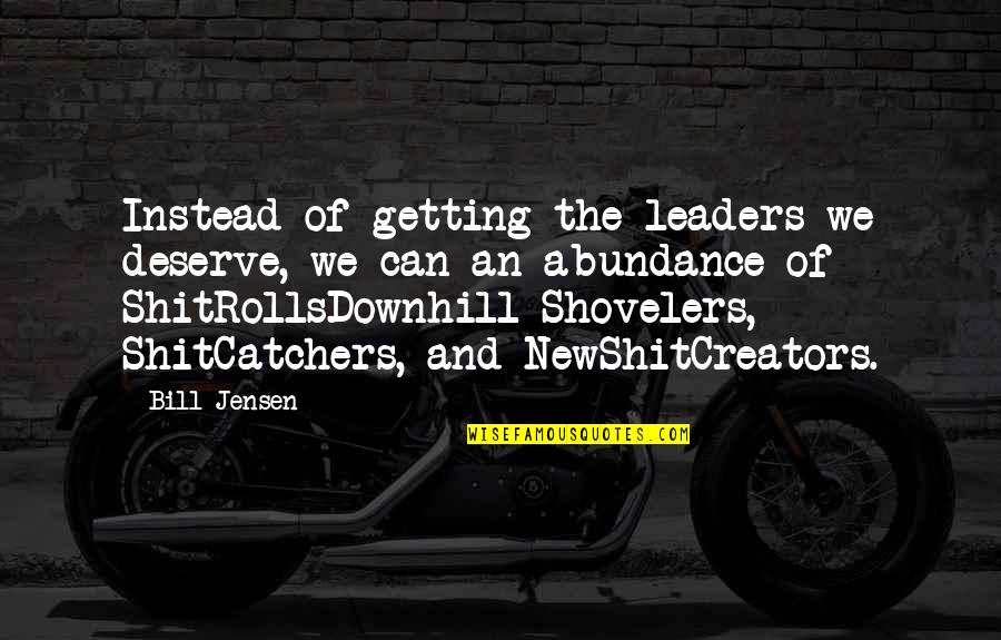 Beating Mental Illness Quotes By Bill Jensen: Instead of getting the leaders we deserve, we