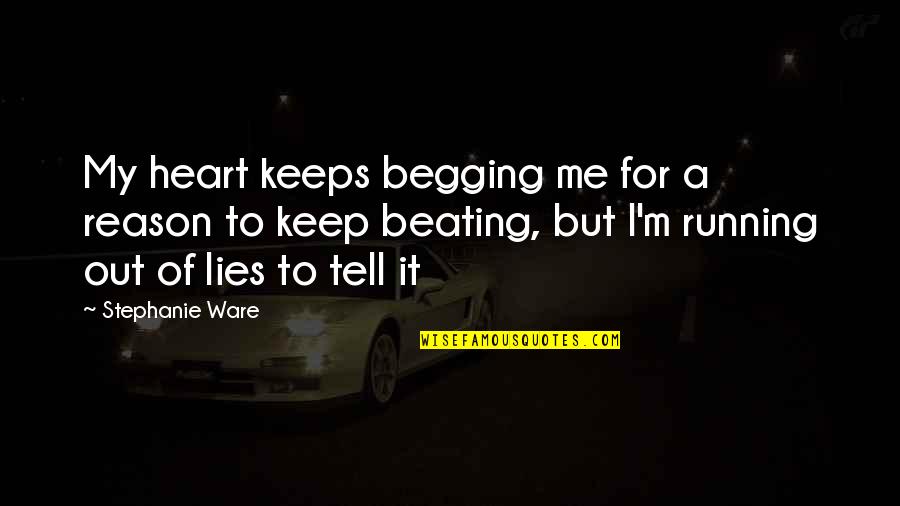 Beating Mental Illness Quotes By Stephanie Ware: My heart keeps begging me for a reason Beating Mental Illness Quotes By Stephanie Ware: My heart keeps begging me for a reason