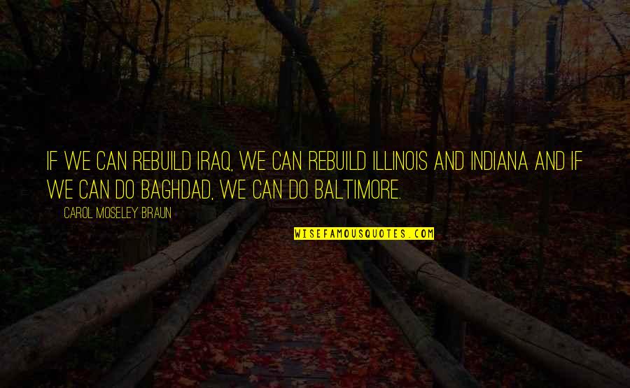 Beating Opponents Quotes By Carol Moseley Braun: If we can rebuild Iraq, we can rebuild