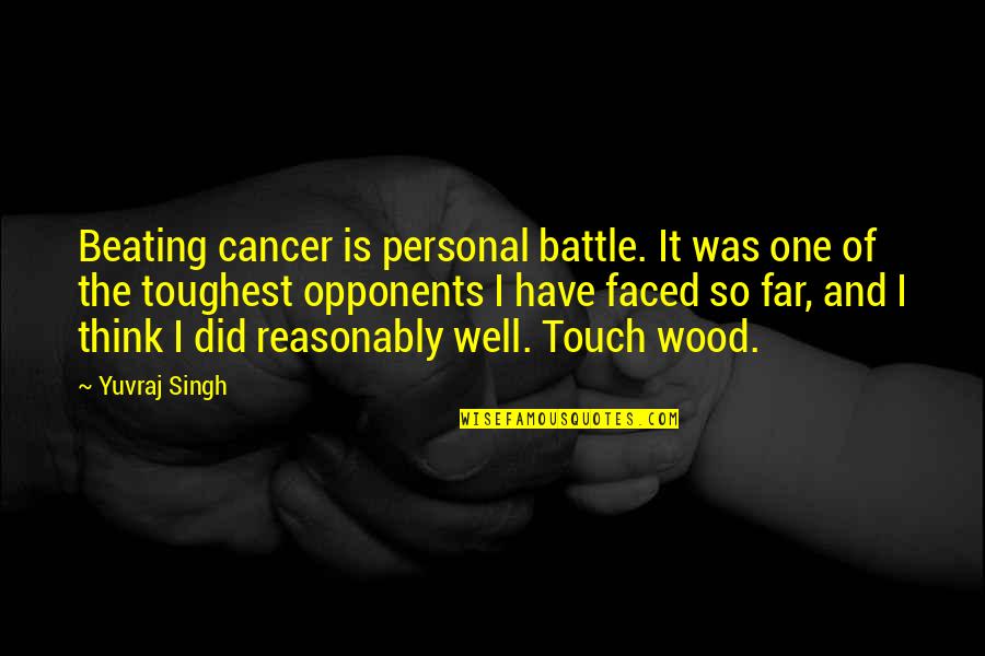 Beating Opponents Quotes By Yuvraj Singh: Beating cancer is personal battle. It was one