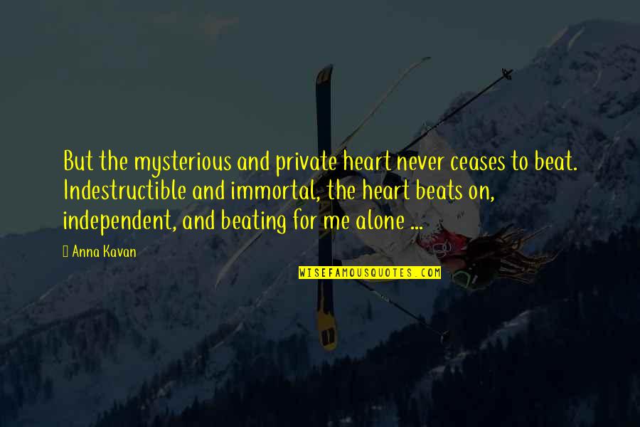 Beating Quotes By Anna Kavan: But the mysterious and private heart never ceases