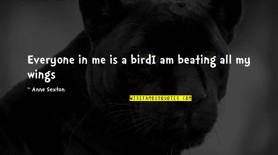 Beating Quotes By Anne Sexton: Everyone in me is a birdI am beating