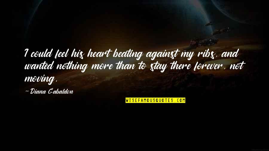 Beating Quotes By Diana Gabaldon: I could feel his heart beating against my