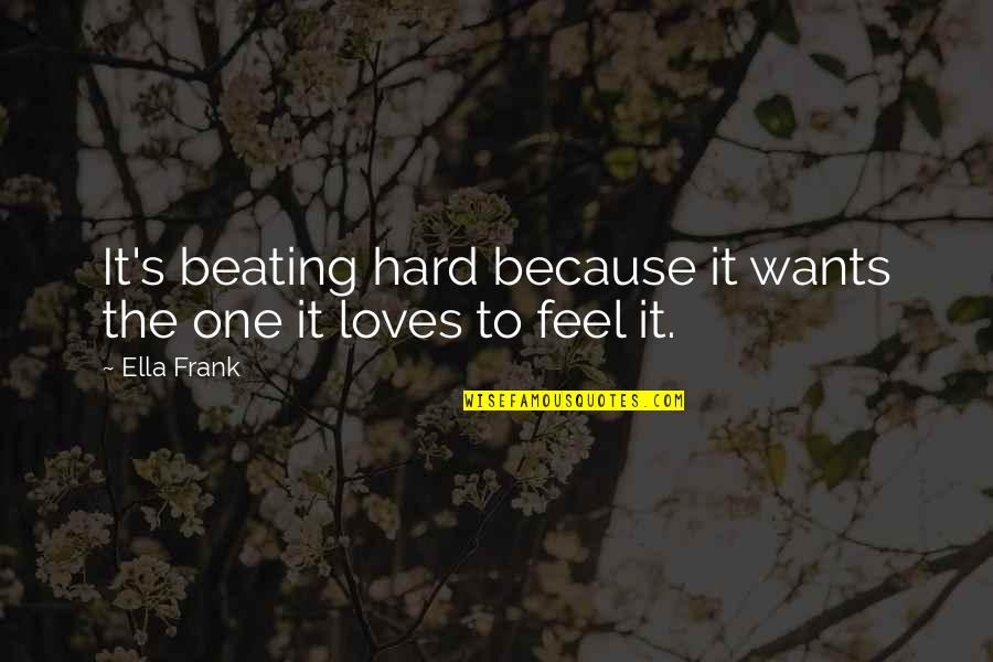 Beating Quotes By Ella Frank: It's beating hard because it wants the one