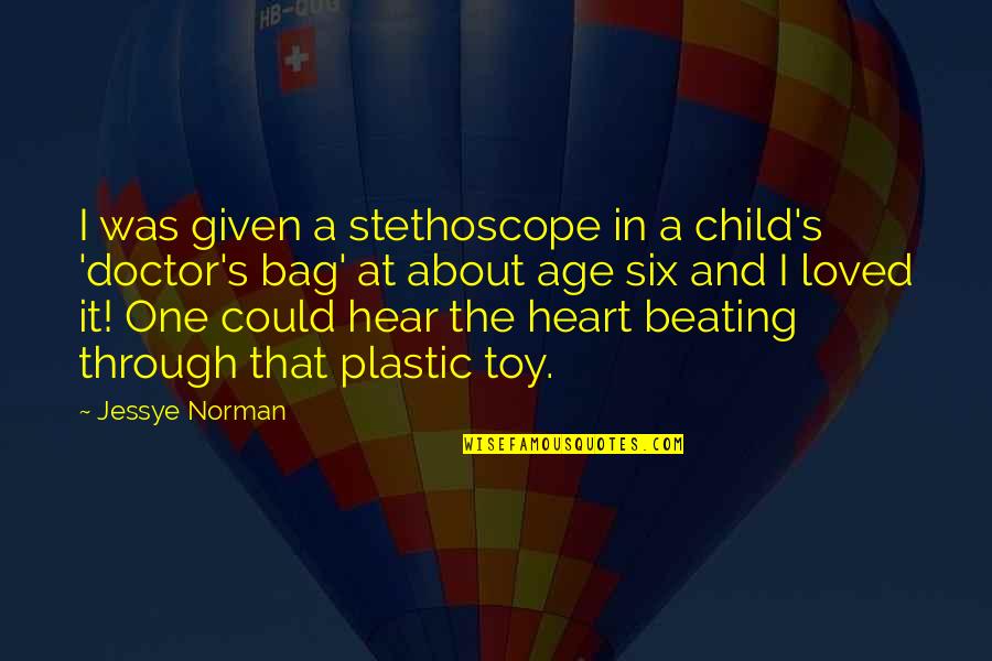 Beating Quotes By Jessye Norman: I was given a stethoscope in a child's