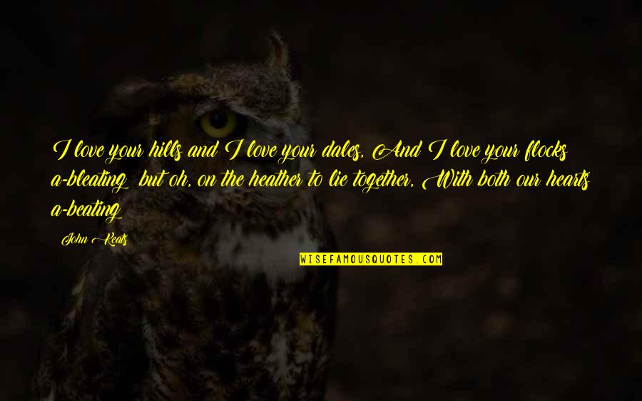 Beating Quotes By John Keats: I love your hills and I love your