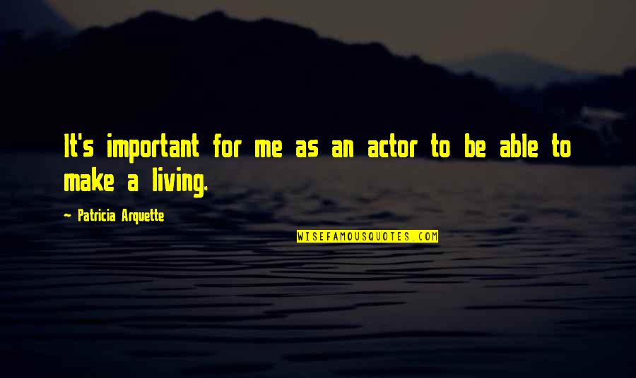 Beating Someone In Sports Quotes By Patricia Arquette: It's important for me as an actor to