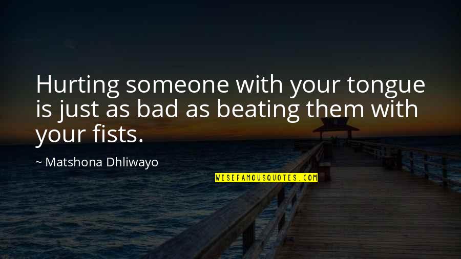 Beating Someone Up Quotes By Matshona Dhliwayo: Hurting someone with your tongue is just as