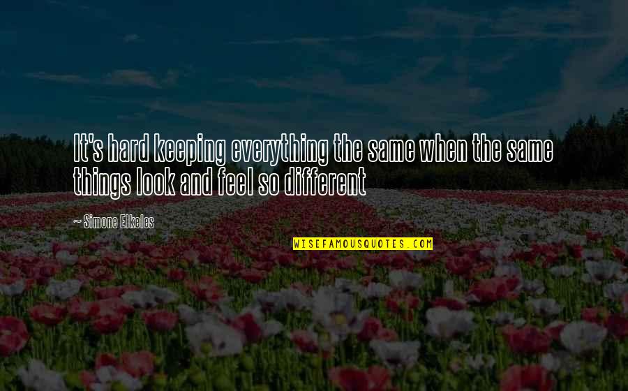 Beating Stress Quotes By Simone Elkeles: It's hard keeping everything the same when the Beating Stress Quotes By Simone Elkeles: It's hard keeping everything the same when the
