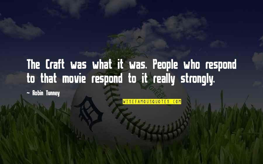 Beating The System Quotes By Robin Tunney: The Craft was what it was. People who