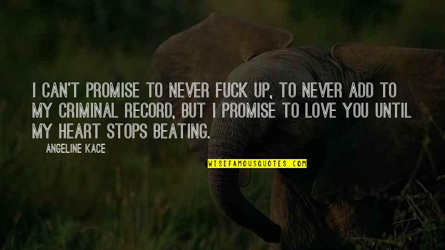 Beating Up Quotes By Angeline Kace: I can't promise to never fuck up, to