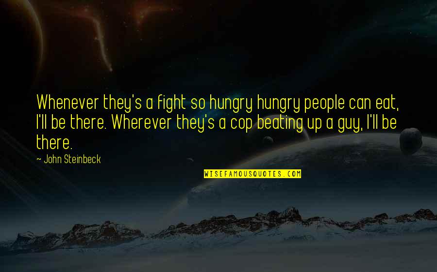 Beating Up Quotes By John Steinbeck: Whenever they's a fight so hungry hungry people