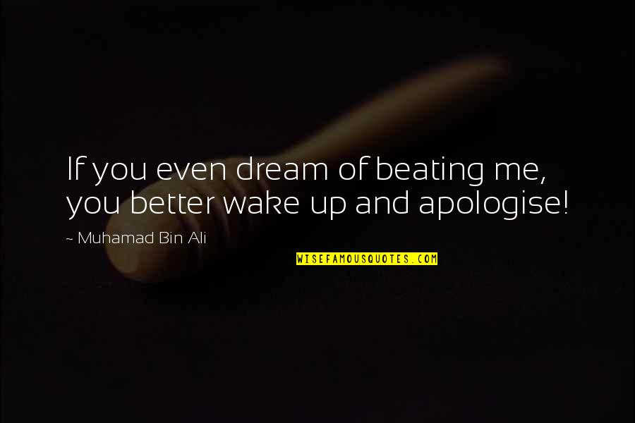 Beating Up Quotes By Muhamad Bin Ali: If you even dream of beating me, you