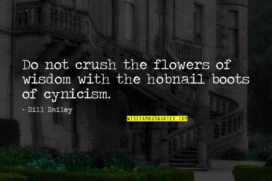 Beating Woman Quotes By Bill Bailey: Do not crush the flowers of wisdom with