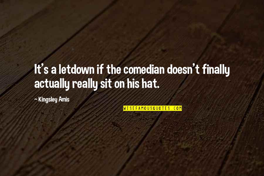 Beating Your Demons Quotes By Kingsley Amis: It's a letdown if the comedian doesn't finally