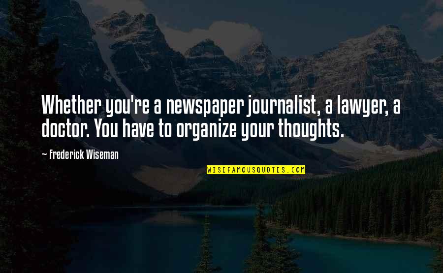 Beating Your Opponent Quotes By Frederick Wiseman: Whether you're a newspaper journalist, a lawyer, a