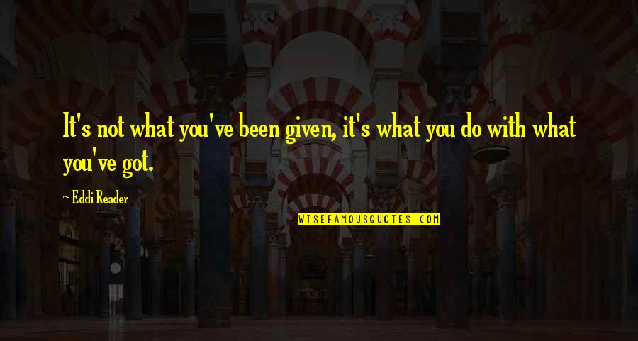 Beating Your Own Drum Quotes By Eddi Reader: It's not what you've been given, it's what