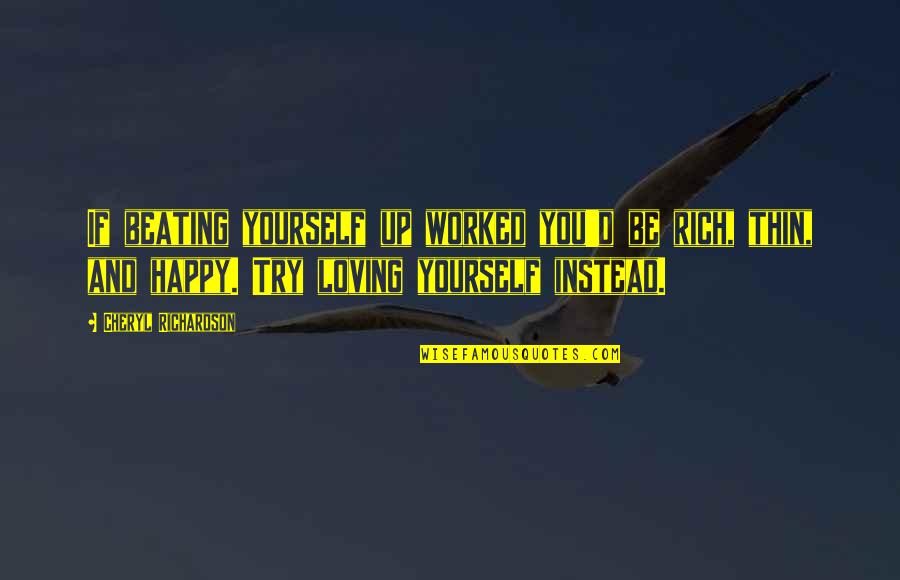 Beating Yourself Up Quotes By Cheryl Richardson: If beating yourself up worked you'd be rich,