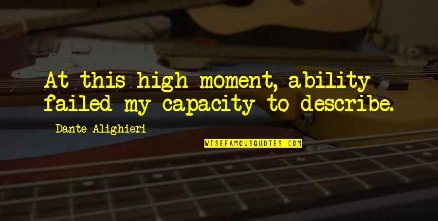 Beating Yourself Up Quotes By Dante Alighieri: At this high moment, ability failed my capacity