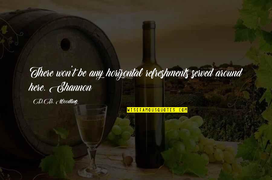 Beatitudine Dex Quotes By D.B. Woodling: There won't be any horizontal refreshments served around