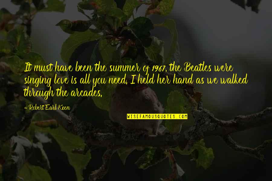 Beatles All You Need Is Love Quotes By Robert Earl Keen: It must have been the summer of 1967,