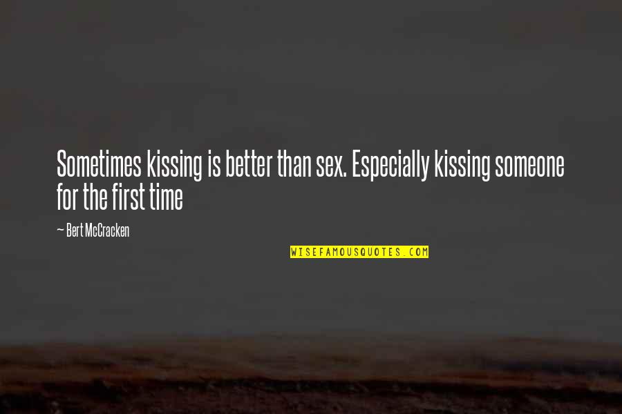 Beatles And The British Invasion Quotes By Bert McCracken: Sometimes kissing is better than sex. Especially kissing