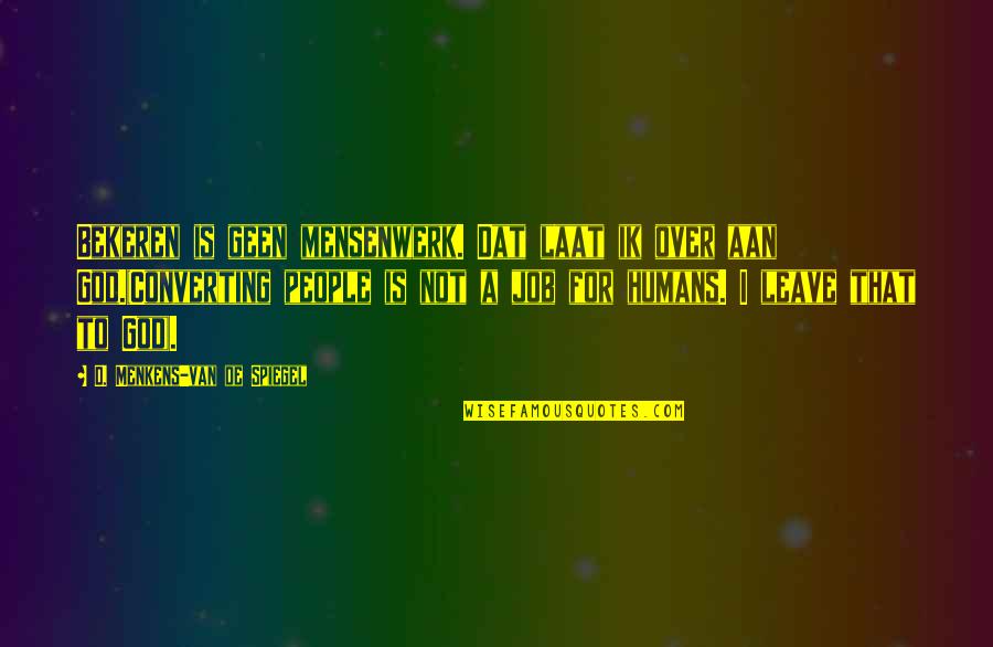 Beatles Hamburg Quotes By D. Menkens-van De Spiegel: Bekeren is geen mensenwerk. Dat laat ik over