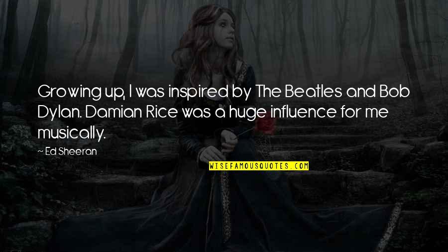 Beatles Influence Quotes By Ed Sheeran: Growing up, I was inspired by The Beatles