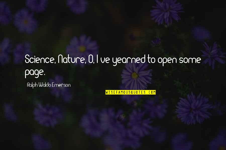 Beatles Influence Quotes By Ralph Waldo Emerson: Science, Nature,-O, I've yearned to open some page.