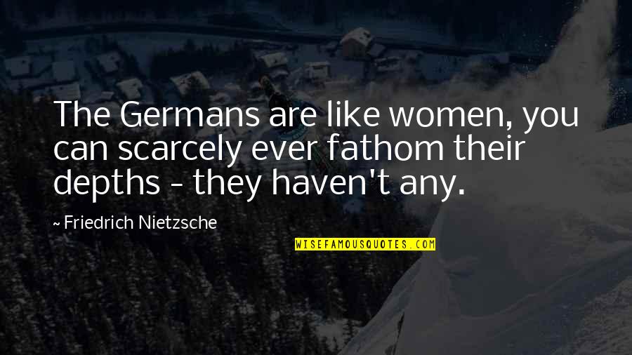 Beatles Interview Quotes By Friedrich Nietzsche: The Germans are like women, you can scarcely