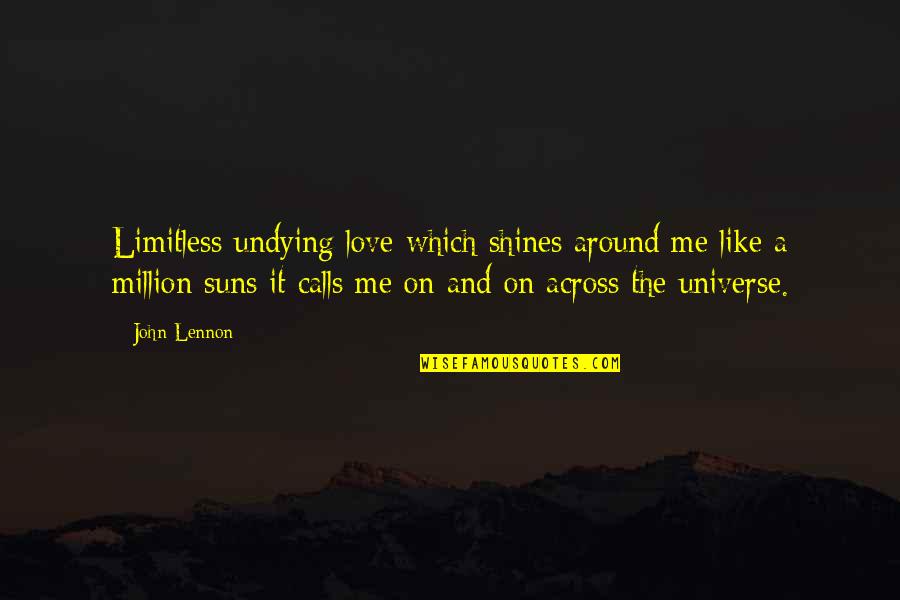 Beatles Love Quotes By John Lennon: Limitless undying love which shines around me like