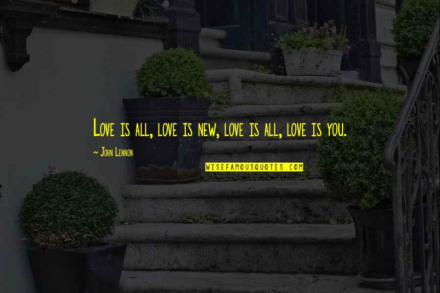Beatles Love Quotes By John Lennon: Love is all, love is new, love is
