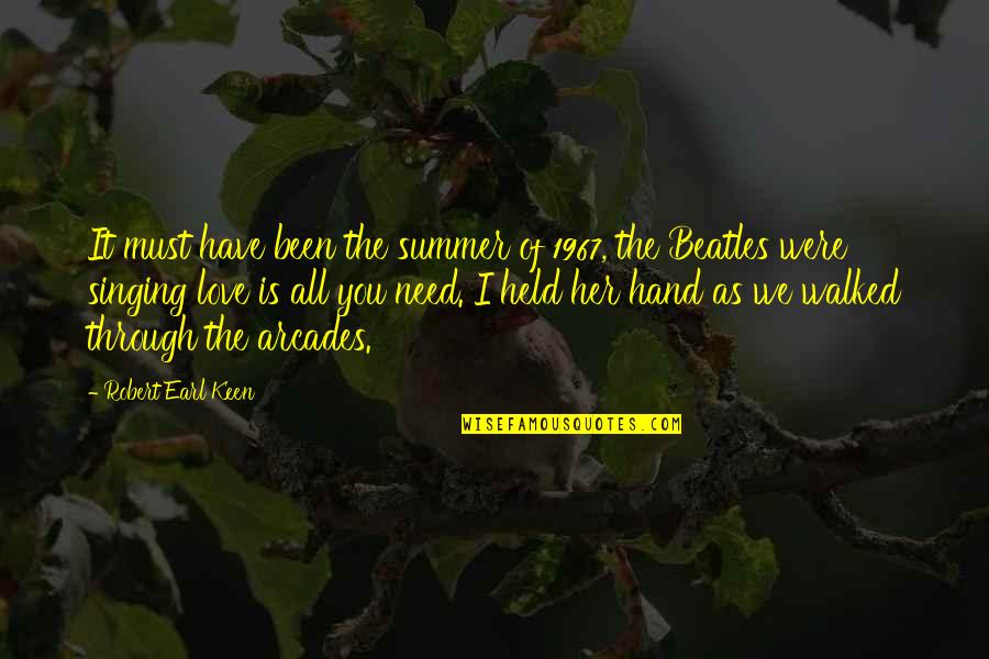 Beatles Love Quotes By Robert Earl Keen: It must have been the summer of 1967,