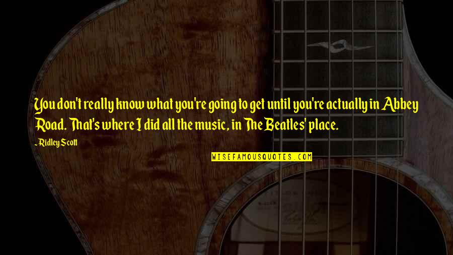 Beatles Music Quotes By Ridley Scott: You don't really know what you're going to