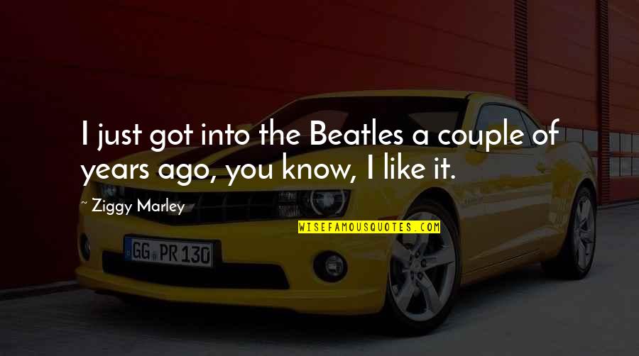 Beatles Music Quotes By Ziggy Marley: I just got into the Beatles a couple