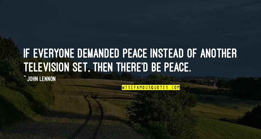 Beatles Peace Quotes By John Lennon: If everyone demanded peace instead of another television